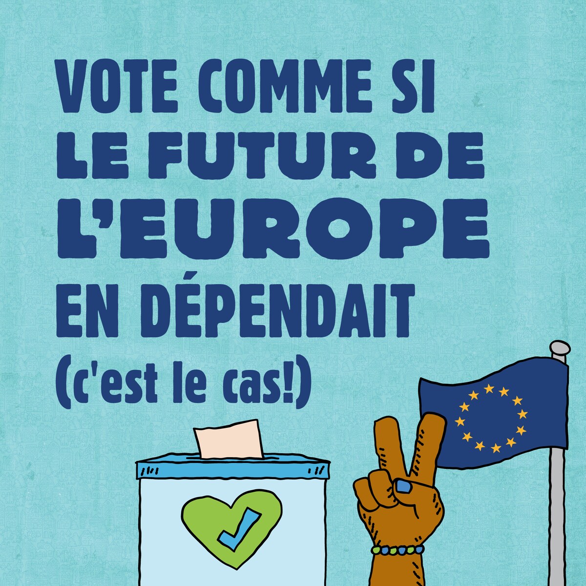 Vote comme si le futur de l'Europe en dépendait (c'est le cas !)